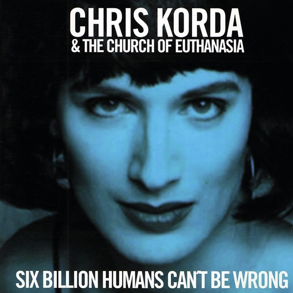 Chris Korda & The Church Of Euthanasia – Six Billion Humans Can't