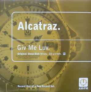 Giv Me Luv (Original / Deep Dish Mixes) - Alcatraz