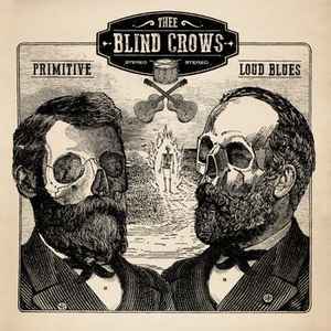 Thee Blind Crows - Primitive Loud Blues