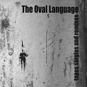 Tapes Singles And Remixes - The Oval Language