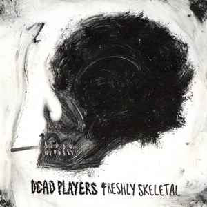 Freshly Skeletal  - Dead Players