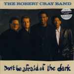 The Robert Cray Band - Don't Be Afraid Of The Dark | Releases | Discogs