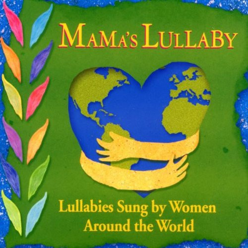 Mama's Lullaby - Lullabies Sung By Women Around The World (2004