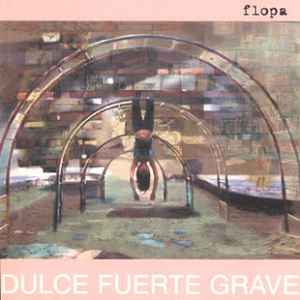 Flopa - Dulce Fuerte Grave
