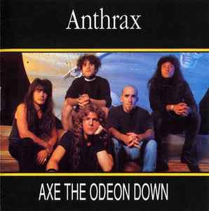 Anthrax - Axe The Odeon Down