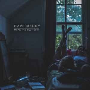 Have Mercy (4) - Make The Best Of It album cover