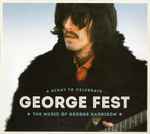 Cover of George Fest: A Night To Celebrate The Music Of George Harrison, 2016, CD