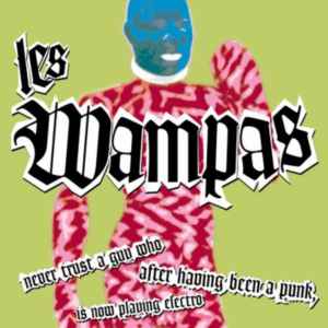 Les Wampas - Never Trust A Guy Who After Having Been A Punk, Is Now Playing Electro