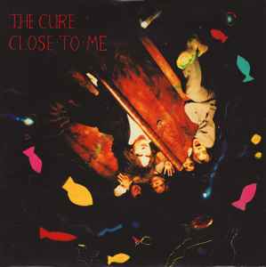The Cure - Close To Me | Releases | Discogs