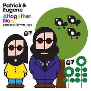 Patrick & Eugene - Altogether Now: Birds Bees Flowers Trees album cover