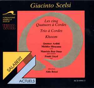 Giacinto Scelsi - Les Cinq Quatuors À Cordes / Trio À Cordes / Khoom