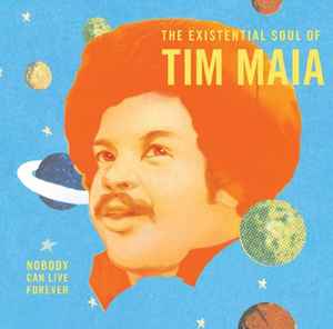 Tim Maia - Nobody Can Live Forever (The Existential Soul Of Tim Maia) album cover