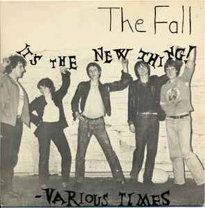 The Fall - It's The New Thing! / Various Times