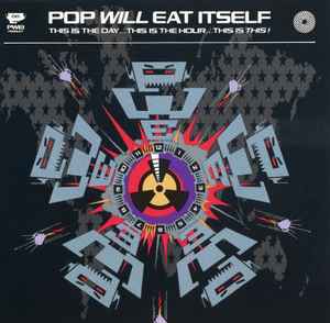 Pop Will Eat Itself - This Is The Day...This Is The Hour...This Is This!