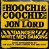 The Hoochie Coochie Men (2) Feat. Jon Lord - Danger: White Men Dancing