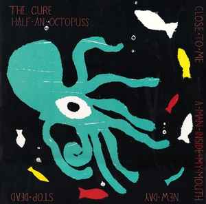 Half An Octopuss - The Cure