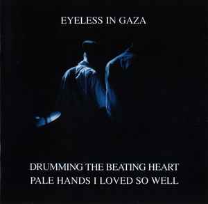 Eyeless In Gaza - Drumming The Beating Heart / Pale Hands I Loved So Well