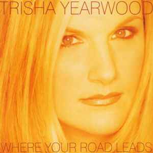 Trisha Yearwood - Where Your Road Leads | Releases | Discogs