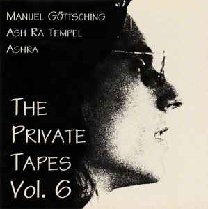 The Private Tapes Vol. 6 - Ash Ra Tempel - Ashra - Manuel Göttsching