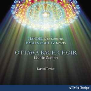 Ottawa Bach Choir - Handel: Dixit Dominus & Bach & Schütz: Motets album cover