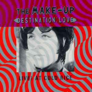 Destination: Love; Live! At Cold Rice - The Make-Up
