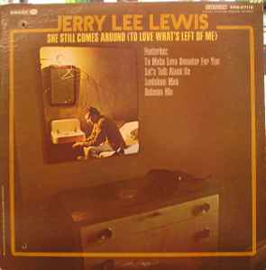 She Still Comes Around (To Love What's Left Of Me) - Jerry Lee Lewis