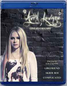 Avril Lavigne - Live In Calgary | Releases | Discogs