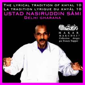 The Lyrical Tradition Of Khyal / La Tradition Lyrique Du Khyal 10 - Delhi Gharana - Nasiruddin Sâmi
