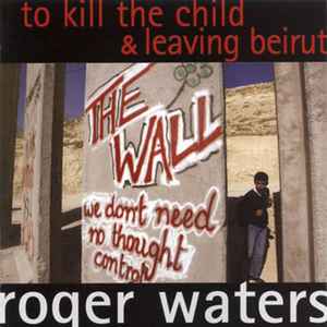 Roger Waters - To Kill The Child & Leaving Beirut album cover