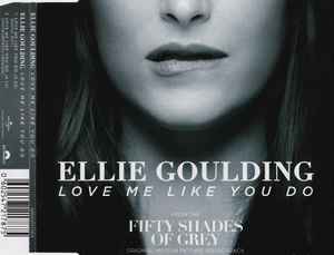 Love Me Like You Do (From The Fifty Shades Of Grey Original Motion Picture Soundtrack) - Ellie Goulding
