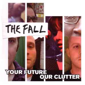 The Fall - Your Future Our Clutter album cover