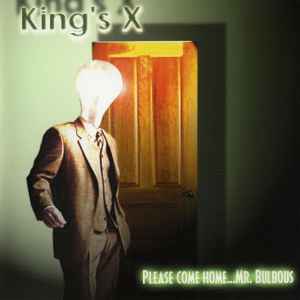 King's X - Please Come Home...Mr. Bulbous