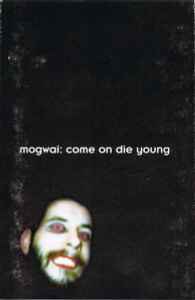 Mogwai – Come On Die Young (1999, Cassette) - Discogs