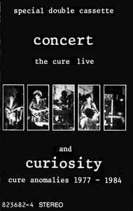 The Cure – Concert (The Cure Live) And Curiosity (Cure Anomalies