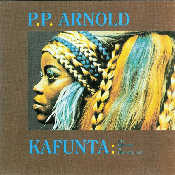 P.P. Arnold – The Best Of... Kafunta : The First Lady Of Immediate