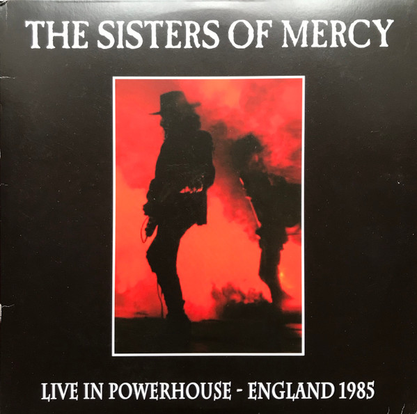 The Sisters Of Mercy – Live In Powerhouse - England 1985 (2014