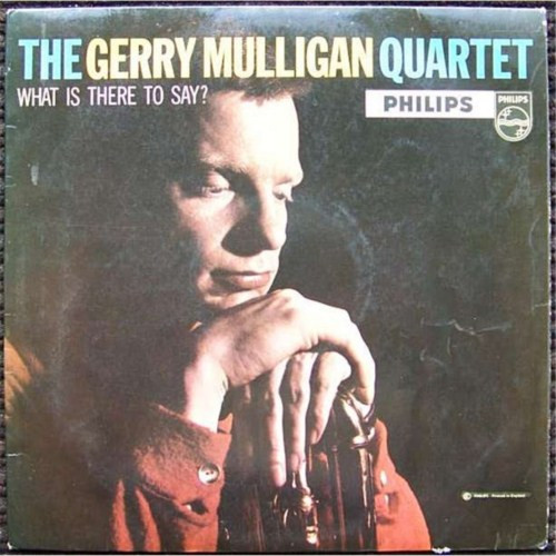 Gerry Mulligan Quartet - What Is There To Say? | Releases | Discogs