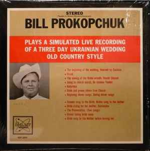 Bill Prokopchuk - Plays A Simulated Live Recording Of A Three Day Ukrainian Wedding Old Country Style album cover