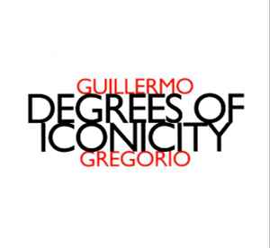 Degrees Of Iconicity - Guillermo Gregorio