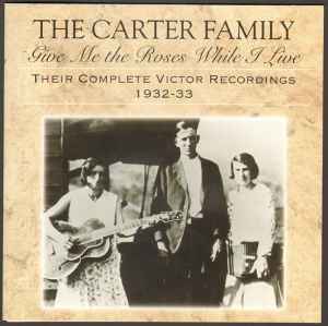 The Carter Family - Give Me The Roses While I Live (Their Complete Victor Recordings 1932-1933)