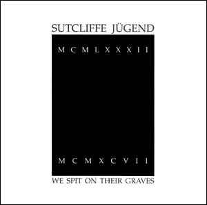 Sutcliffe Jügend – We Spit On Their Graves (1997, CD) - Discogs