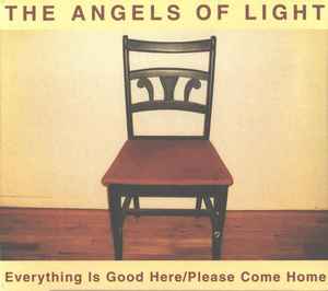 The Angels Of Light - Everything Is Good Here / Please Come Home album cover