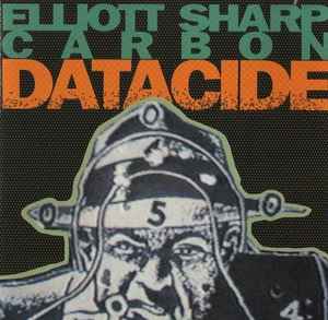 Elliott Sharp - Datacide album cover