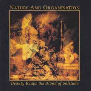 Nature And Organisation - Beauty Reaps The Blood Of Solitude