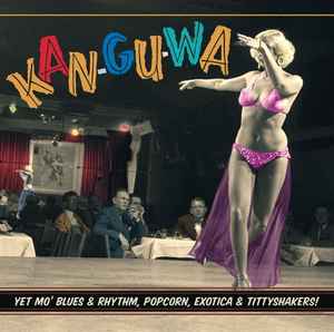 Kan-Gu-Wa (Yet Mo' Blues & Rhythm, Popcorn, Exotica & Tittyshakers!) - Various