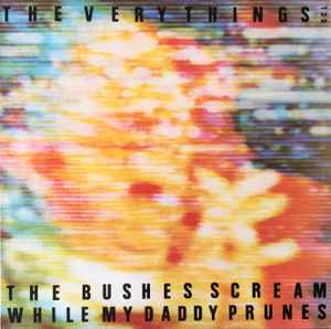 The Very Things - The Bushes Scream While My Daddy Prunes album cover