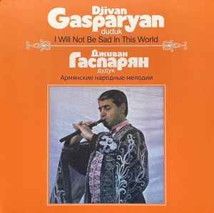 Pochette de l'album Djivan Gasparyan - I Will Not Be Sad In This World (Армянские Народные Мелодии)