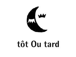 Tôt Ou Tardsur Discogs
