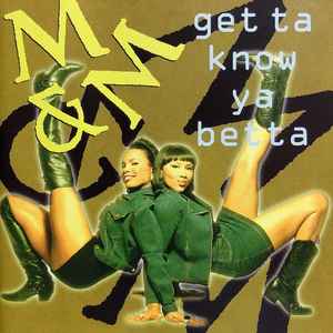 Get Ta Know Ya Betta - M & M