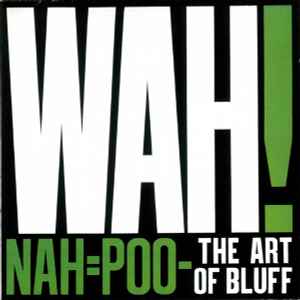 Wah! - Nah=Poo - The Art Of Bluff